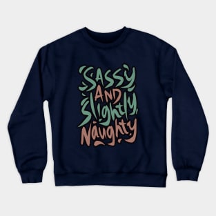 Sassy and Slightly Naughty Crewneck Sweatshirt